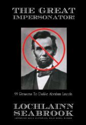"The Great Impersonator!  99 Reasons to Dislike Abraham Lincoln" from Sea Raven Press (hardcover)
