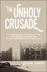 "The Unholy Crusade: Lincoln's Legacy of Destruction in the American South" from Sea Raven Press (hardcover)