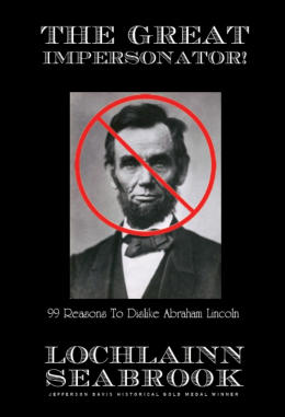 "The Great Impersonator: 99 Reasons to Dislike Abraham Lincoln" from Sea Raven Press (hardcover)