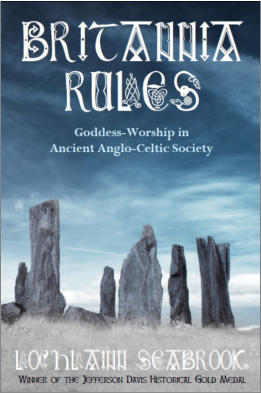 "Britannia Rules: Goddess-Worship in Ancient Anglo-Celtic Society" from Sea Raven Press (paperback)