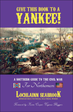 "Give This Book to a Yankee!  A Southern Guide to the Civil War for Northerners" from Sea Raven Press (hardcover)