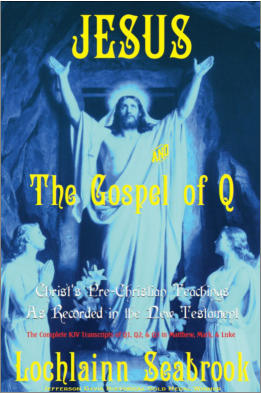 "Jesus and the Gospel of Q: Christ's Pre-Christian Teaching As Recorded in the New Testament" from Sea Raven Press (paperback)