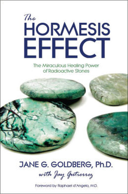 "The Hormesis Effect: The Miraculous Healing Power of Radioactive Stones" from Sea Raven Press (hardcover)