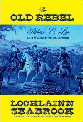 "The Old Rebel: Robert E. Lee as He was Seen by His Contemporaries" from Sea Raven Press (hardcover)