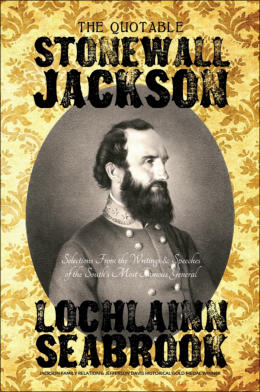 "The Quotable Stonewall Jackson" from Sea Raven Press (hardcover)