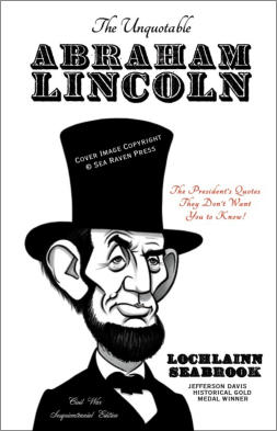 "The Unquotable Abraham Lincoln" from Sea Raven Press (paperback)