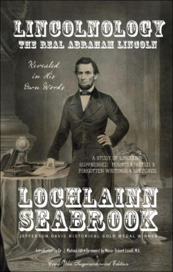 "Lincolnology: The Real Abraham Lincoln Revealed in His Own Words" from Sea Raven Press (paperback)