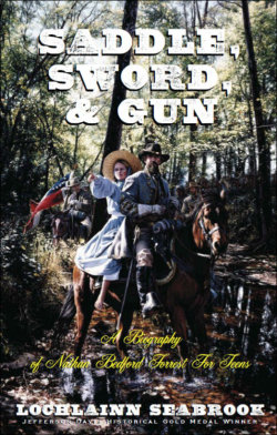 "Saddle, Sword, and Gun: A Biography of Nathan Bedford Forrest for Teens" from Sea Raven Press (paperback)