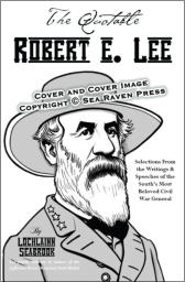 "The Quotable Robert E. Lee" from Sea Raven Press (paperback)