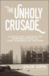 "The Unholy Crusade: Lincoln's Legacy of Destruction in the American South" from Sea Raven Press (paperback)
