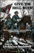 alt="The front cover of Lochlainn Seabrook's book Give 'Em Hell Boys! The Complete Military Correspondence of Nathan Bedford Forrest"