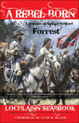 "A Rebel Born: A Defense of Nathan Bedford Forrest" from Sea Raven Press (paperback)