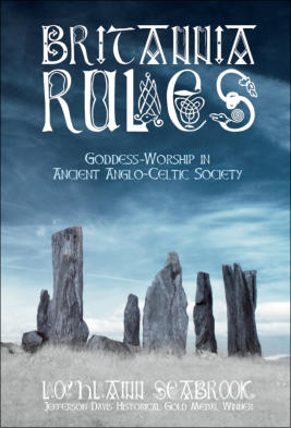 "Britannia Rules: Goddess-Worship in Ancient Anglo-Celtic Society" from Sea Raven Press (hardcover)