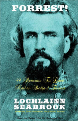 "Forrest!  99 Reasons to Love Nathan Bedford Forrest" from Sea Raven Press (hardcover)