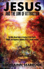 "Jesus and the Law of Attraction" from Sea Raven Press (paperback)