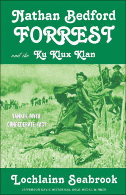 "Nathan Bedford Forrest and the Ku Klux Klan: Yankee Myth, Confederate Fact" from Sea Raven Press (paperback)