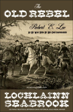 "The Old Rebel: Robert E. Lee as He was Seen by His Contemporaries" from Sea Raven Press (paperback)