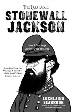 "The Quotable Stonewall Jackson" from Sea Raven Press (paperback)