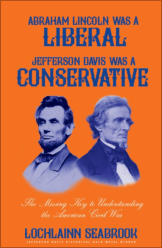 "Abraham Lincoln Was a Liberal, Jefferson Davis Was a Conservative" from Sea Raven Press (hardcover)