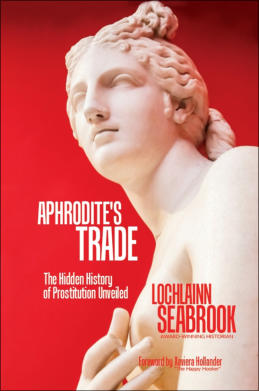 "Aphrodite's Trade: The Hidden History of Prostitution Unveiled" from Sea Raven Press (hardcover)