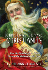 "Christmas Before Christianity: How the Birthday of the 'Sun' Became the Birthday of the 'Son'" from Sea Raven Press (hardcover)