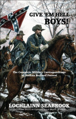 "Give 'Em Hell Boys!  The Complete Military Correspondence of Nathan Bedford Forrest" from Sea Raven Press (hardcover)