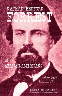 "Nathan Bedford Forrest and African-Americans: Yankee Myth, Confederate Fact" from Sea Raven Press (hardcover)