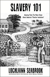 "Slavery 101: Amazing Facts You Never Knew About America's 'Peculiar Institution'" from Sea Raven Press (hardcover)