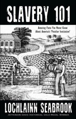 "Slavery 101: Amazing Facts You Never Knew About America's 'Peculiar Institution'" from Sea Raven Press (paperback)