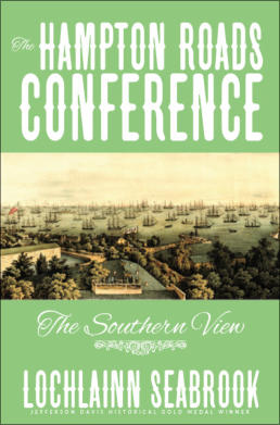 "The Hampton Roads Conference: The Southern View," from Sea Raven Press (hardcover)