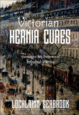 "Victorian Hernia Cures: Nonsurgical Self-Treatment of Inguinal Hernia," from Sea Raven Press (hardcover)